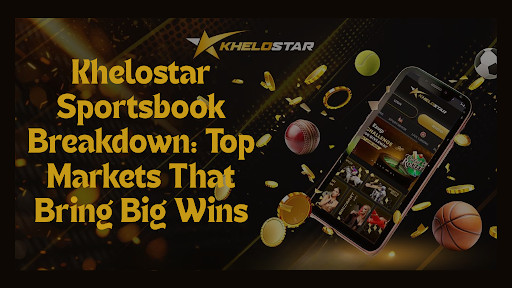 Khelostar Sportsbook Breakdown: Top Markets That Bring Big Wins